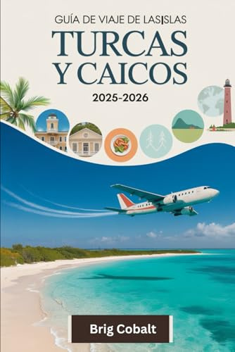 Guía de viaje de las Islas Turcas y Caicos 2025-2026: Un libro de viajes completo escrito por un residente de la isla durante todo el año, con las ... Turca, las cuevas ocultas de Caicos Centrales