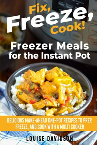 Freezer Meals for the Instant Pot: Delicious Make-Ahead One-Pot Recipes to Prep, Freeze, and Cook with a Multi-Cooker ***BLACK AND WHITE EDITION*** (Fix, Cook, Serve)