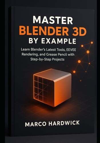 Master Blender 3D by Example: Learn Blender’s Latest Tools, EEVEE Rendering, and Grease Pencil with Step-by-Step Projects