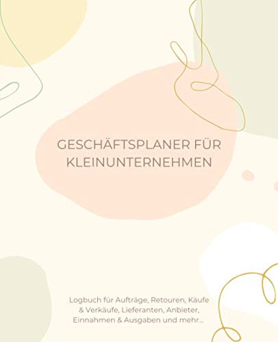 Geschäftsplaner für Kleinunternehmen: Logbuch für Aufträge, Retouren, Käufe & Verkäufe, Kontaktangaben von Lieferanten, Anbieter Liste, Einnahmen & ... Monatsumsatz, Monatliche Ausgaben & Einnahmen