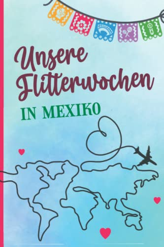 Hochzeit Reise Mexiko: Schönes Reisetagebuch für Hochzeitsreise das Honeymoon Geschenk fürs Brautpaar ein Tagebuch Hochzeits Reise zum Ausfüllen mit Bucket Liste und viel Platz für Fotos