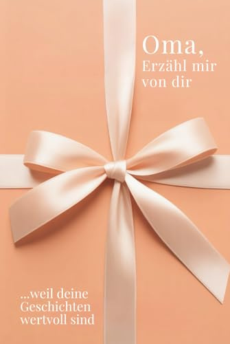 Oma, erzähl mir von dir – Das Oma Geschenk Buch: Das Ausfüllbuch für Omas zu Geburtstag, Weihnachten, Muttertag oder einfach so mit Platz für ... Zeit (Erzähl mir von dir – Das Geschenk-Buch)