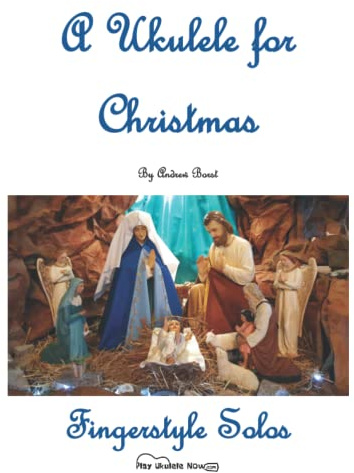A Ukulele for Christmas: Fingerstyle Solos