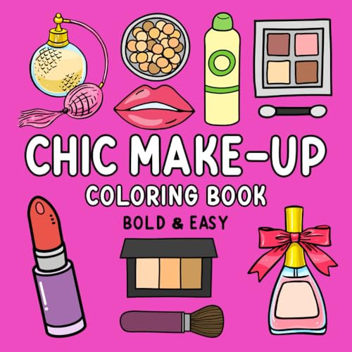 Chic Make-Up Coloring Book: Cute and Simple Сosmetics Themed Designs for Adults and Kids to Color (Bold and Easy Coloring Books, Band 5)