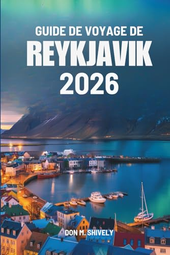 GUIDE DE VOYAGE DE REYKJAVIK 2026: Guide de voyage indispensable pour explorer l'Islande
