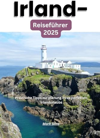 Irland-Reiseführer 2025: Praktische Tipps zur Planung Ihres perfekten Irlandurlaubs