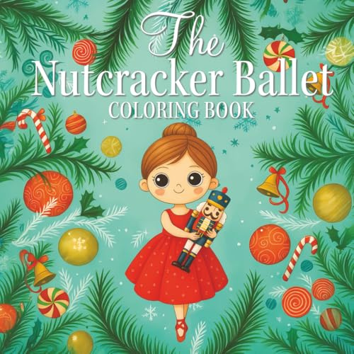 The Nutcracker Ballet Coloring Book: Christmas Coloring Pages For Girls - A Perfect Recital Gift: 50+ beautiful ... abilities