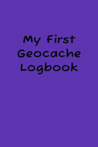 My First Geocache Logbook: Great little geocache logbook for all your geocaching adventures! Fun for kids and adults!! (105 pages - 6x9)