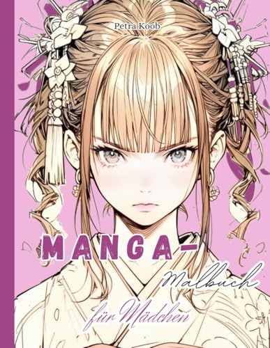 Manga-Malbuch für Mädchen: 50 Coole Designs | 105 Seiten | Einseitig bedruckt | Schwarze Rückseiten | Motivierende Sprüche auf jeder Seite (Manga-Malbücher für Mädchen)