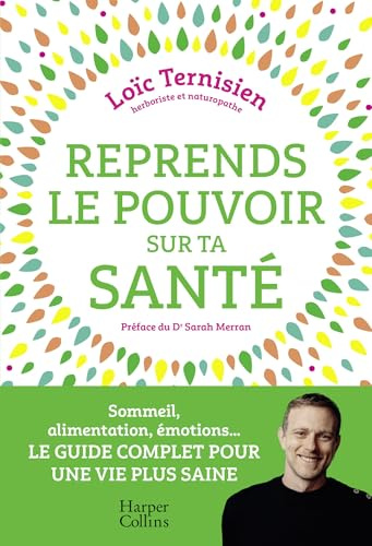 Reprends le pouvoir sur ta santé: Sommeil, alimentation, émotions...Le guide complet pour une vie saine.