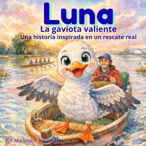 LUNA, la gaviota valiente: Una historia inspirada en un rescate real
