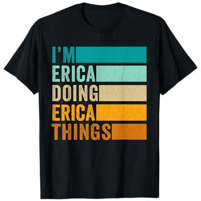 I'm Erica Doing Erica Things T-Shirt