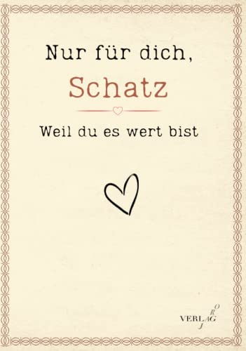 Nur für dich, Schatz - Weil du es wert bist: Eine besondere Liebeserklärung zum Ausfüllen und Verschenken. Das Paar Buch als Geschenk zum ... Jahrestag, Geburtstag und Weihnachten