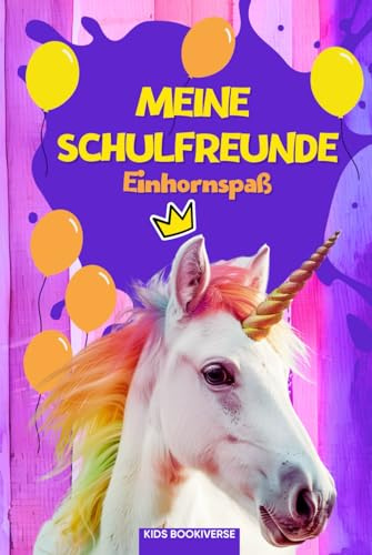 Meine Schulfreunde Einhornspaß: Einhorn Freundebuch mit Das-bin-ich-Seite für das Klassentier: Als Geschenk für Kinder in der Grundschule, zur Einschulung und für die Schultüte