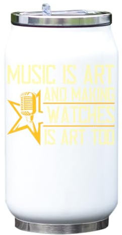 Music is art, and making watches is art, too artist musician slogan isotherme isotherme canette boisson bouteille blanc taille unique