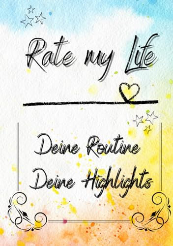 Rate my Life - Deine Routine, deine Highlights: Dein Jahr der Veränderung: Tracke, Bewerte und Optimiere