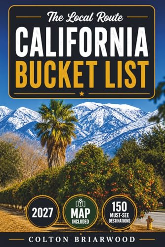 California Bucket List: 150 Golden State Highlights: Pacific Coast Drives, Wine Country, Hollywood Landmarks, Redwood Forests & Desert Escapes — With Scenic Day Trips, Photo Spots & Smart Travel Tips