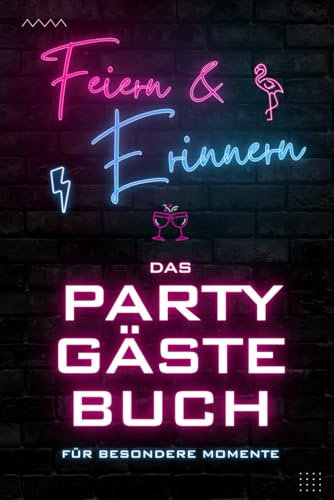 Feiern & Erinnern - Das Party Gästebuch für besondere Momente: Party Gästebuch mit Trinkspiel-Ideen, lustigen Fragen und Platz für Erinnerungen – ... Junggesellenabschied und jede Art von Feiern