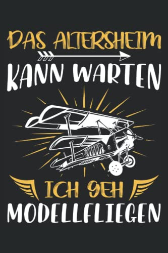 Das Altersheim kann warten ich geh RC Modellfliegen - Notizbuch: RC Flugzeug Zubehör für Modellflieger. Modellflugzeug Geschenk für den Modellbauer.