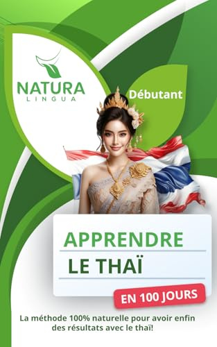 Apprendre le Thaï en 100 Jours: La méthode naturelle et intuitive pour maitriser le thaï rapidement (conçue pour les débutants).