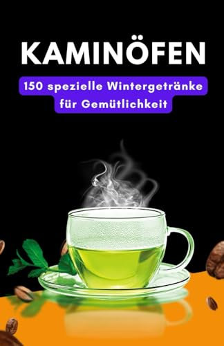 Kaminöfen: 150 spezielle Wintergetränke für Gemütlichkeit