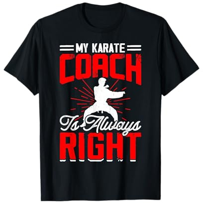 My Karate Coach Is Always Right T-Shirt