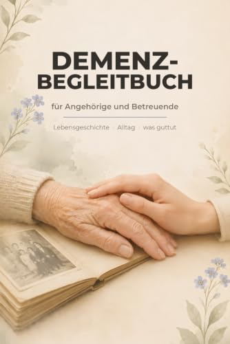 Demenz-Begleitbuch für Angehörige: Lebensgeschichte, Alltag & Erinnerungen festhalten – Biografie, Verhaltensbeobachtung mit Auslöser-Schema und ... (Notiert & Gesund – Pflege & Betreuung)