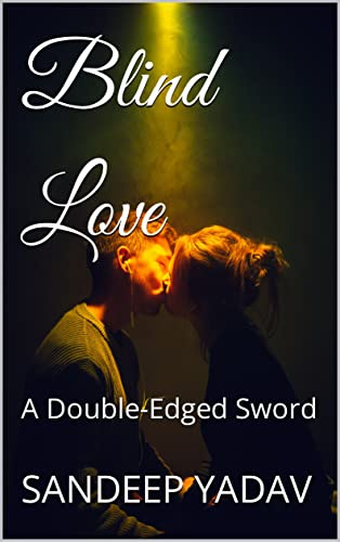 Blind Love: A Double-Edged Sword