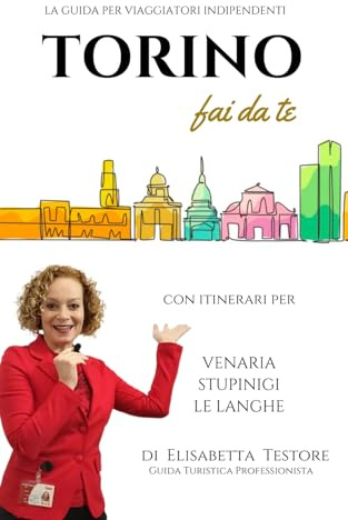 TORINO FAI-DA-TE: La Guida per Viaggiatori Indipendenti