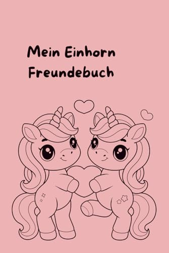 Mein Einhorn Freundebuch: „Ein zauberhaftes Freundebuch für kleine Einhorn-Fans“