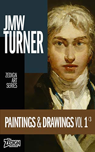 JMW Turner - Paintings & Drawings Vol 1 (Zedign Art Series)