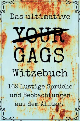 Das ultimative Not your Gags Witzebuch: Lustige Sprüche und Beobachtungen aus dem Alltag