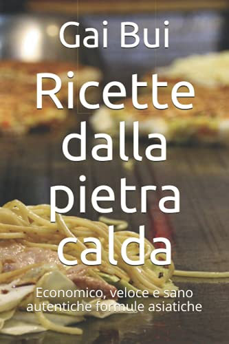 Ricette dalla pietra calda: Economico, veloce e sano autentiche formule asiatiche