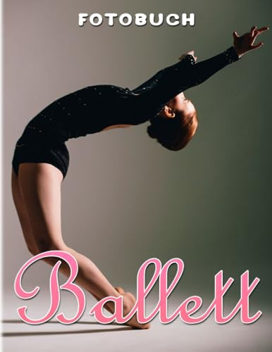 Ballett Fotobuch: Performance-Tanz für Mädchen und alle, die es lieben | Dekoration als Geschenke mit über 40 Illustrationen zur Entspannung