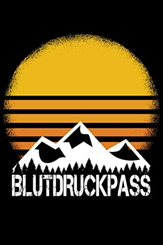Blutdruckpass: Blutdruck Tagebuch für Deine täglichen Blutdruckwerte. Es können Datum, Uhrzeit, Blutdruck, Puls sowie Bemerkungen notiert werden / Berg Wandern