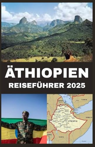 Äthiopien Reiseführer 2025: Entdecken Sie antike Wunder, atemberaubende Landschaften und lebendige Kulturen am Horn von Afrika