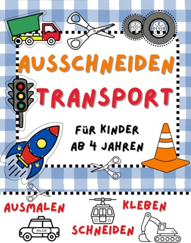 Ausschneiden Transport für Kinder ab 4 Jahren: ausmalen, schneiden, kleben: Spielerisches Schneidenlernen mit Autos, Zügen, Schiffen & mehr! Fördert ... (Ausschneiden für Kinder ab 4 Jahren)