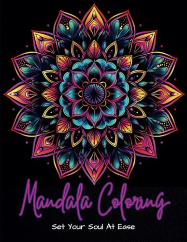 Mandala Coloring: Set Your Soul At Ease Mindfulness Coloring Book