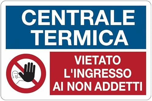 Centrale Termica - Vietato l'ingresso ai non addetti - CARTELLO SEGNALETICO in Adesivo Resistente, Pannello in Forex o Pannello In Alluminio (PANNELLO IN ALLUMINIO 20X31 CM)
