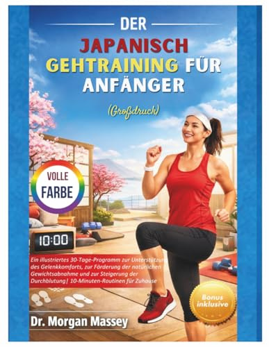 Der Japanisch Gehtraining Für Anfänger (Großdruck) VOLLE FARBE: Ein illustriertes 30-Tage-Programm zur Unterstützung des Gelenkkomforts, zur Förderung ... Durchblutung| 10-Minuten-Routinen für Zuhause