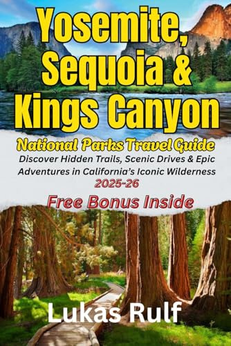Rulf-routes: Yosemite, Sequoia and Kings Canyon National Park Travel Guide 2025; Discover Hidden Trails, Scenic Drives & Epic Adventures in ... Wildlife Watching (Rulf-Routes Travel Guides)