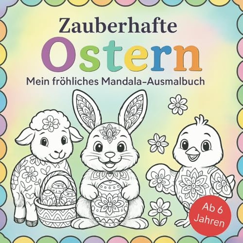 Zauberhafte Ostern mein fröhliches Mandala-Ausmalbuch für Kinder ab 6 Jahren