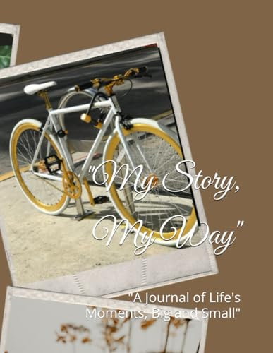 My Story, My Way: A Journal of Life's Moments, Big and Small