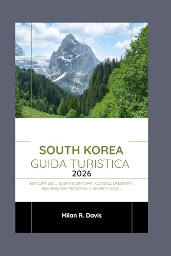 South Korea Guida turistica 2026: Esplora Seul, Busan e dintorni: consigli di esperti, destinazioni principali e segreti locali