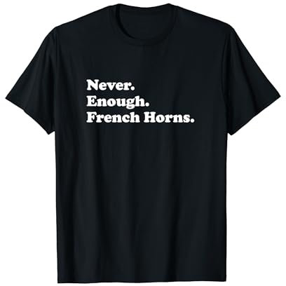 Never Enough French Horns Lustiges Waldhorn T-Shirt