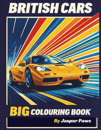 British Cars Big Colouring Book: 50 Pages of Colouring Fun For Kids and Adults, Cars, classic cars, Vehicles, Illustrations, Relaxation & Stress Relief Colouring
