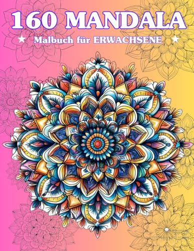 Entspannende Mandalas für Erwachsene: 160 wunderschöne Mandalas zum Ausmalen für Erwachsene: Schönes und entspannendes Mandala-Malbuch für Erwachsene