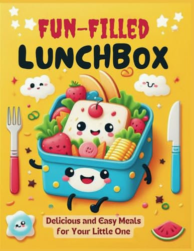 Fun-Filled Lunchbox: Delicious and Easy Meals for Your Little One