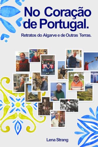 No Coração de Portugal.: Retratos do Algarve e de Outras Terras.