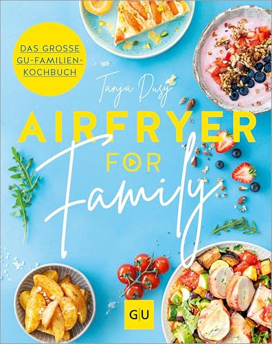 Airfryer for Family: Das große GU-Familienkochbuch (German Edition)